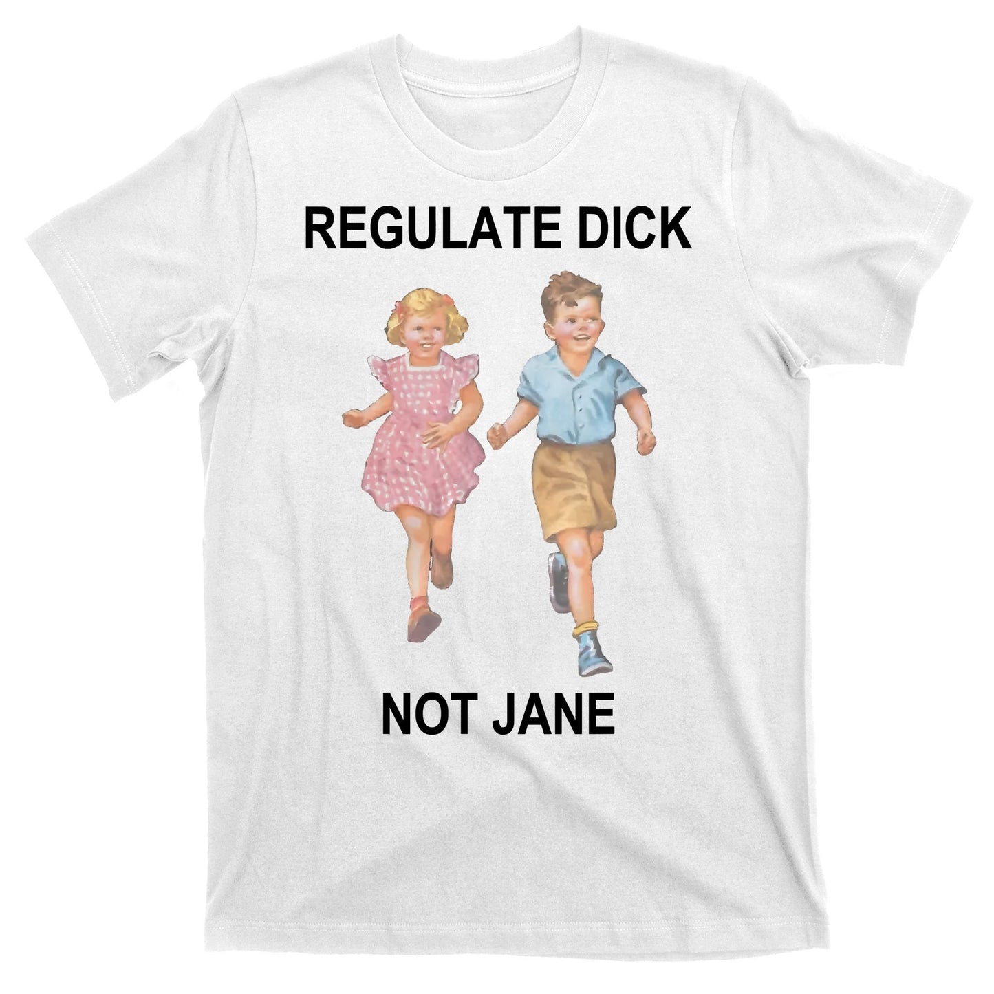 Regulate Dick Not Jane T-Shirt