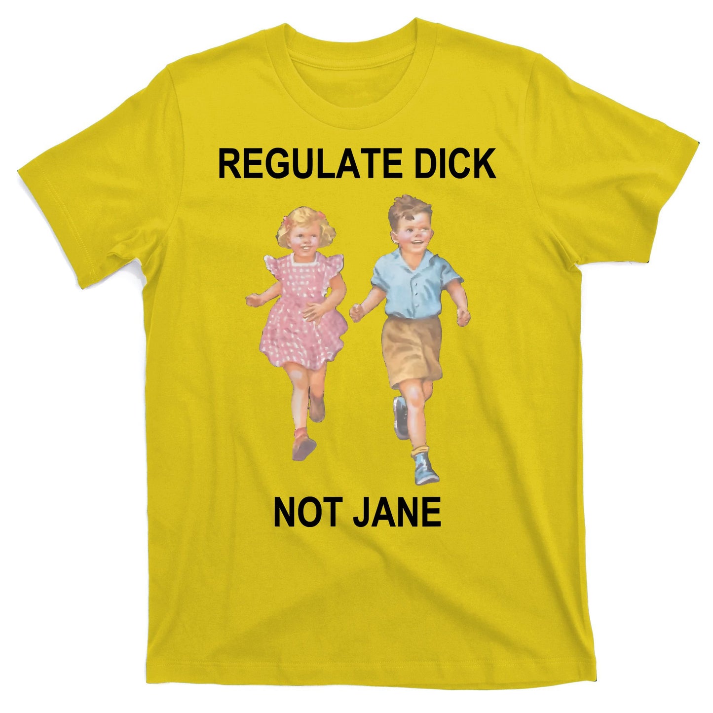 Regulate Dick Not Jane T-Shirt