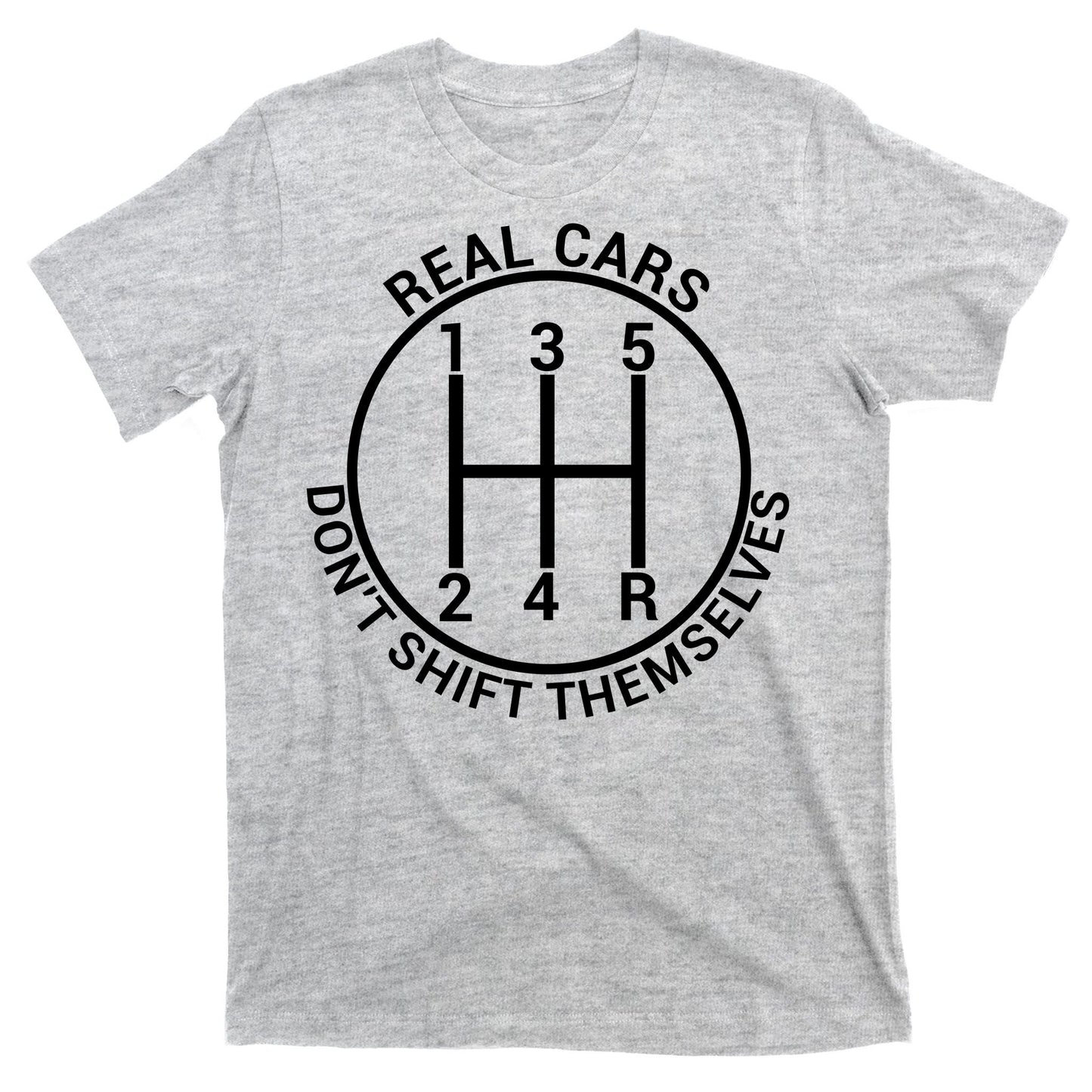 Real Cars Don't Shift Themselves T-Shirt