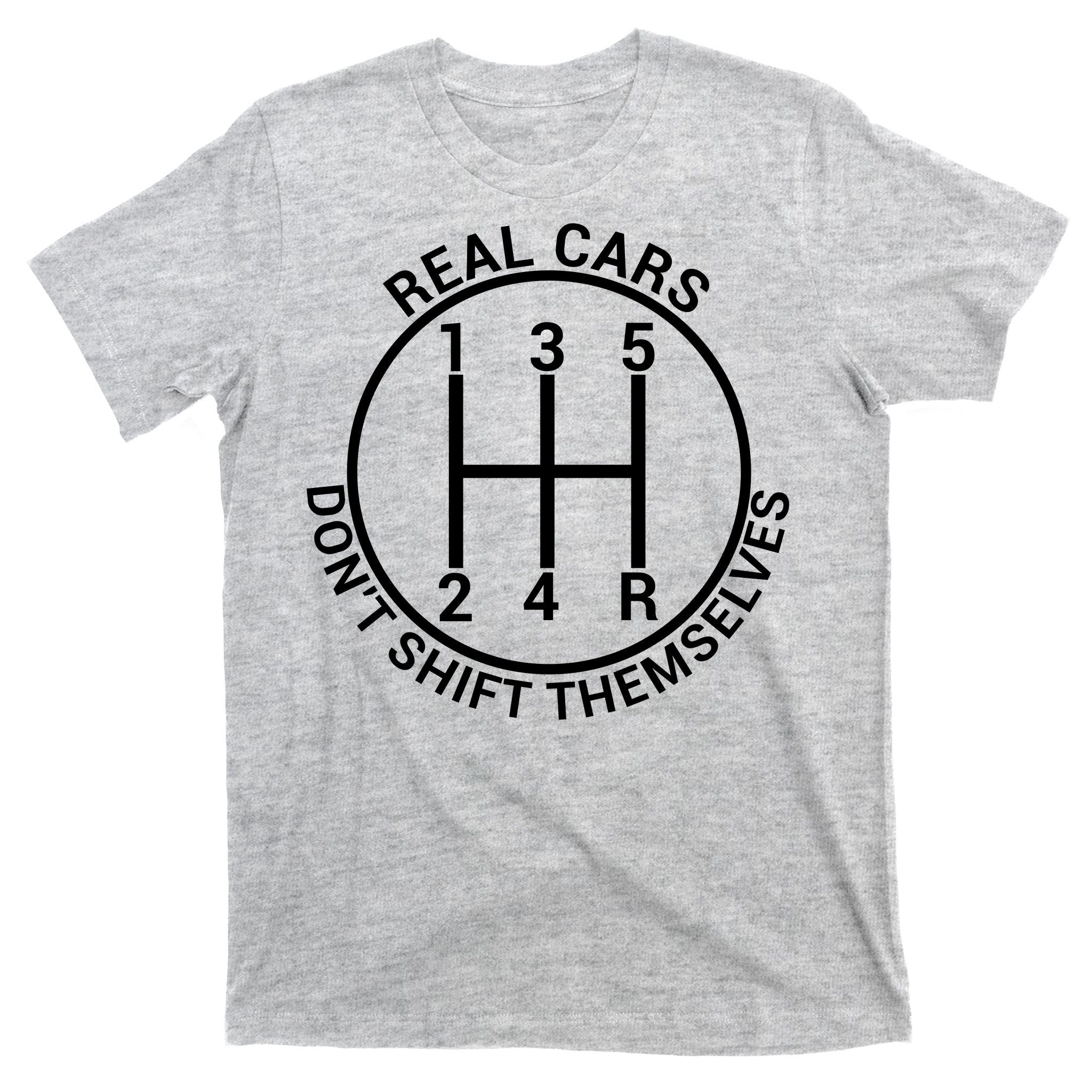 Real Cars Don't Shift Themselves T-Shirt