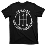 Real Cars Don't Shift Themselves T-Shirt