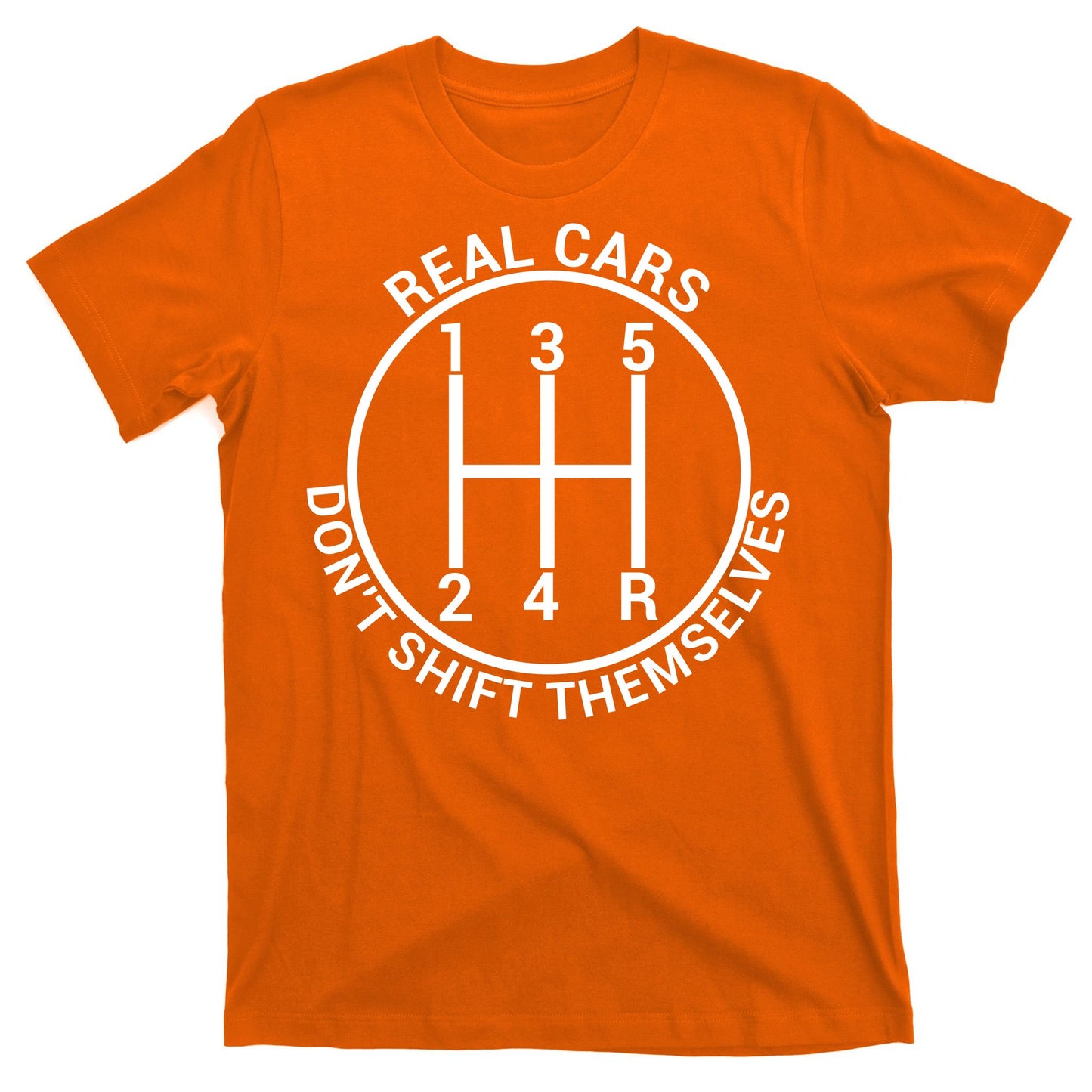 Real Cars Don't Shift Themselves T-Shirt