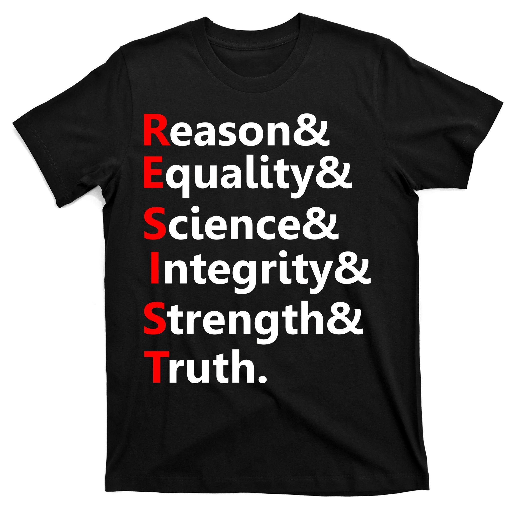 Resist Reason, Equality, Science, Integrity, Strength & Truth. Resistance T-Shirt