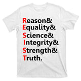 Resist Reason, Equality, Science, Integrity, Strength & Truth. Resistance T-Shirt