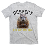 Respect The Groundhog T-Shirt