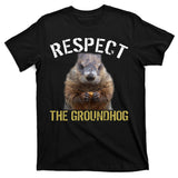 Respect The Groundhog T-Shirt