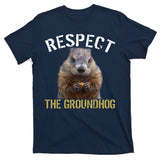 Respect The Groundhog T-Shirt