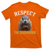 Respect The Groundhog T-Shirt