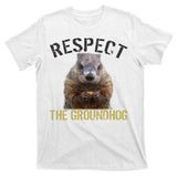 Respect The Groundhog T-Shirt