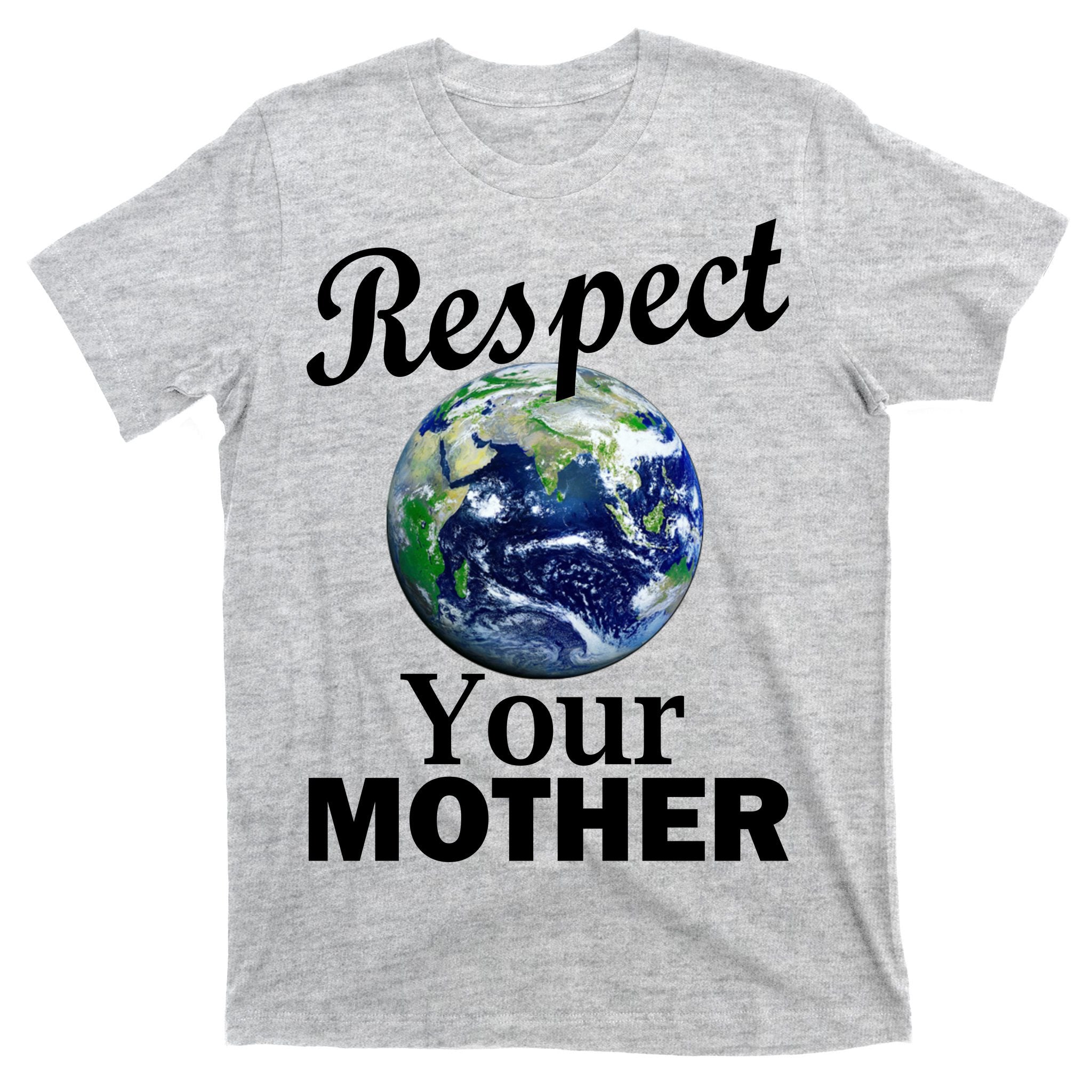 Respect your Mother Earth T-Shirt