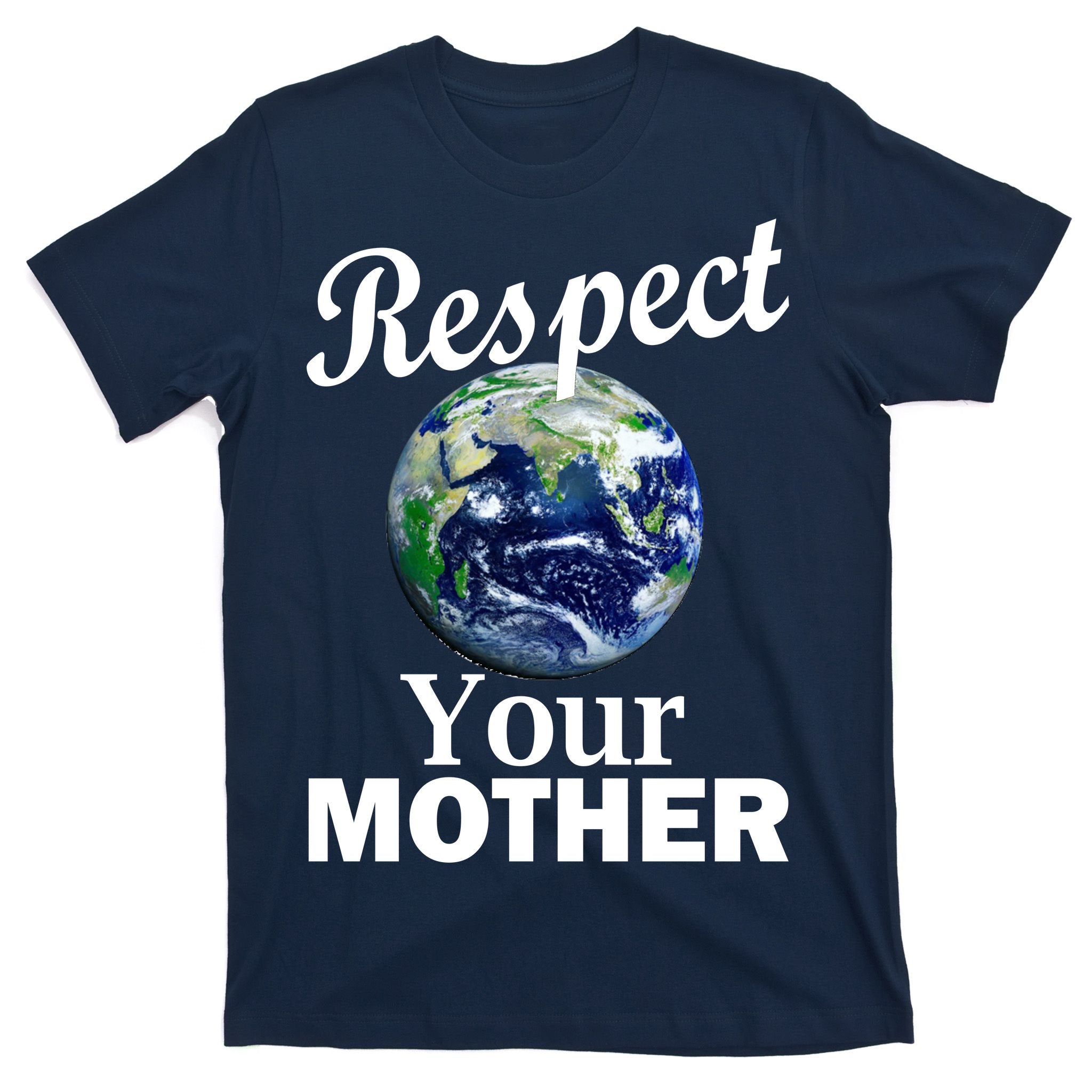 Respect your Mother Earth T-Shirt