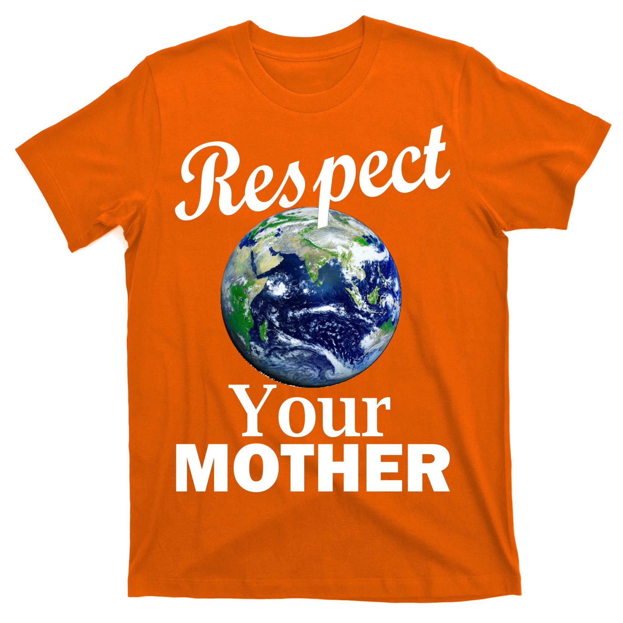 Respect your Mother Earth T-Shirt
