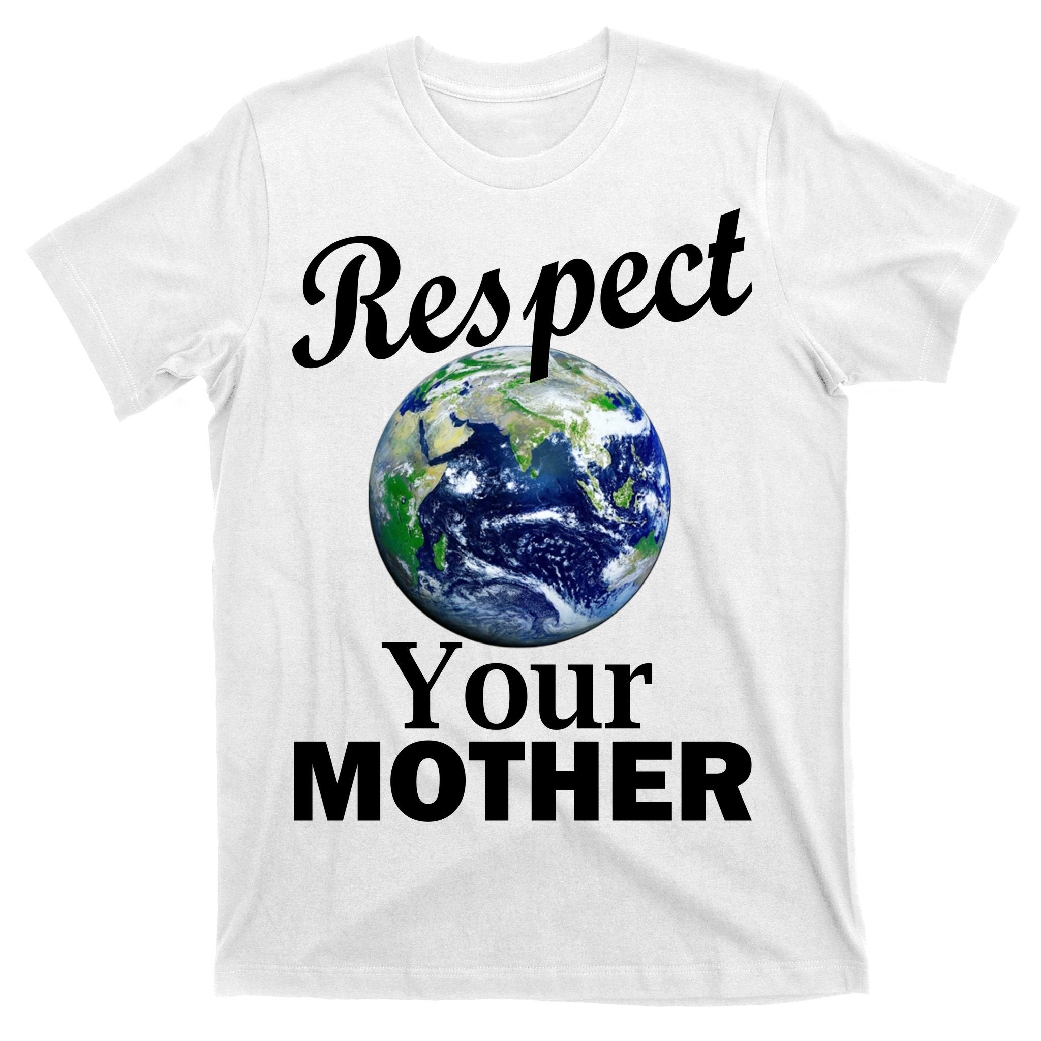 Respect your Mother Earth T-Shirt
