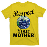 Respect your Mother Earth T-Shirt