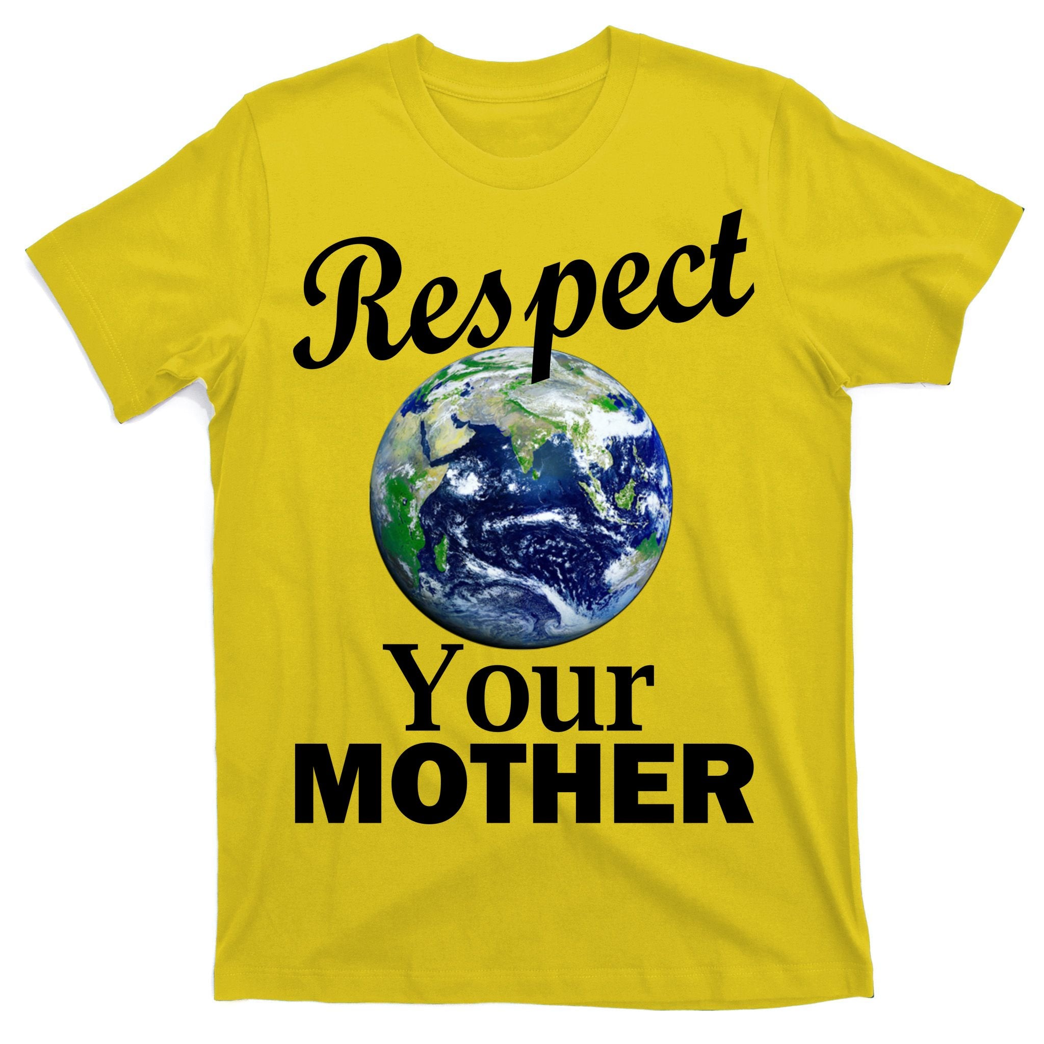 Respect your Mother Earth T-Shirt
