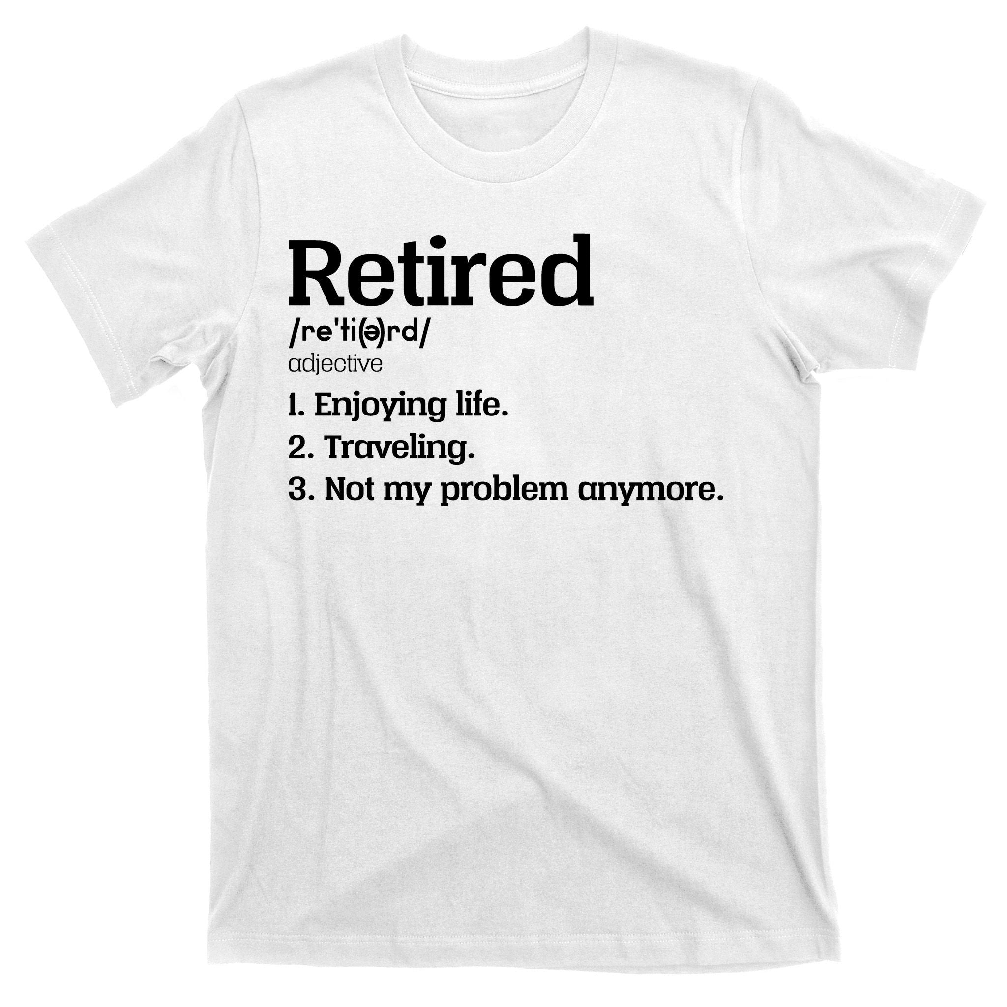Retired Definition Funny T-Shirt