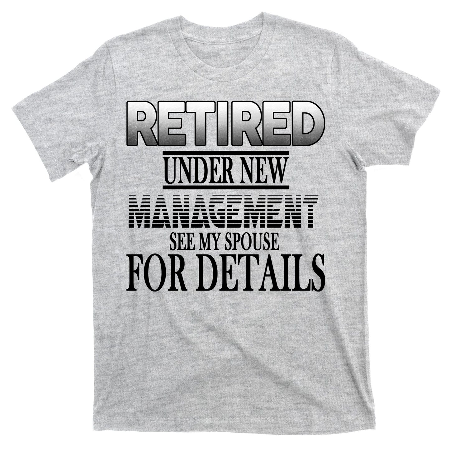 Retired Under New Management Ask Spouse For Details T-Shirt