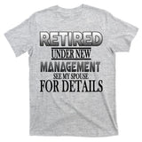 Retired Under New Management Ask Spouse For Details T-Shirt