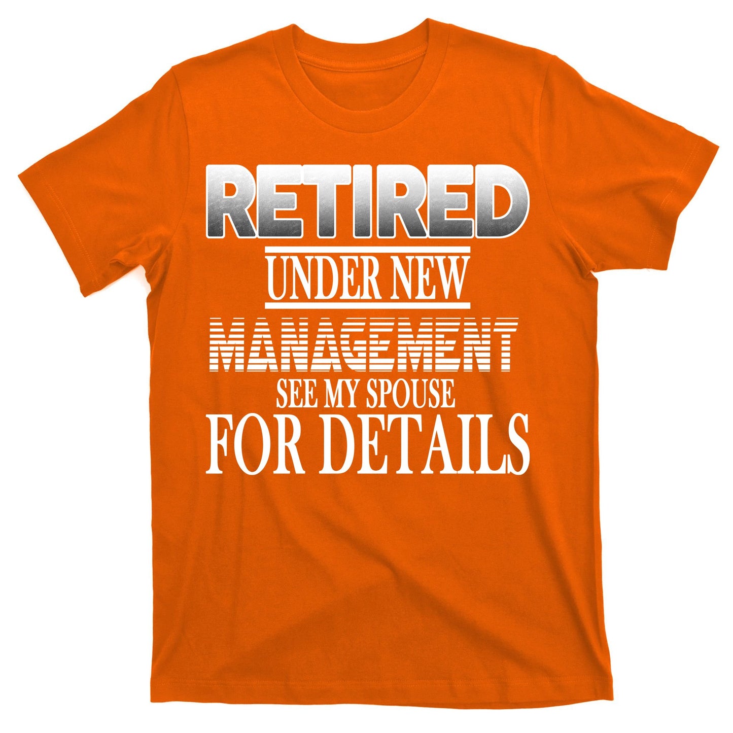 Retired Under New Management Ask Spouse For Details T-Shirt
