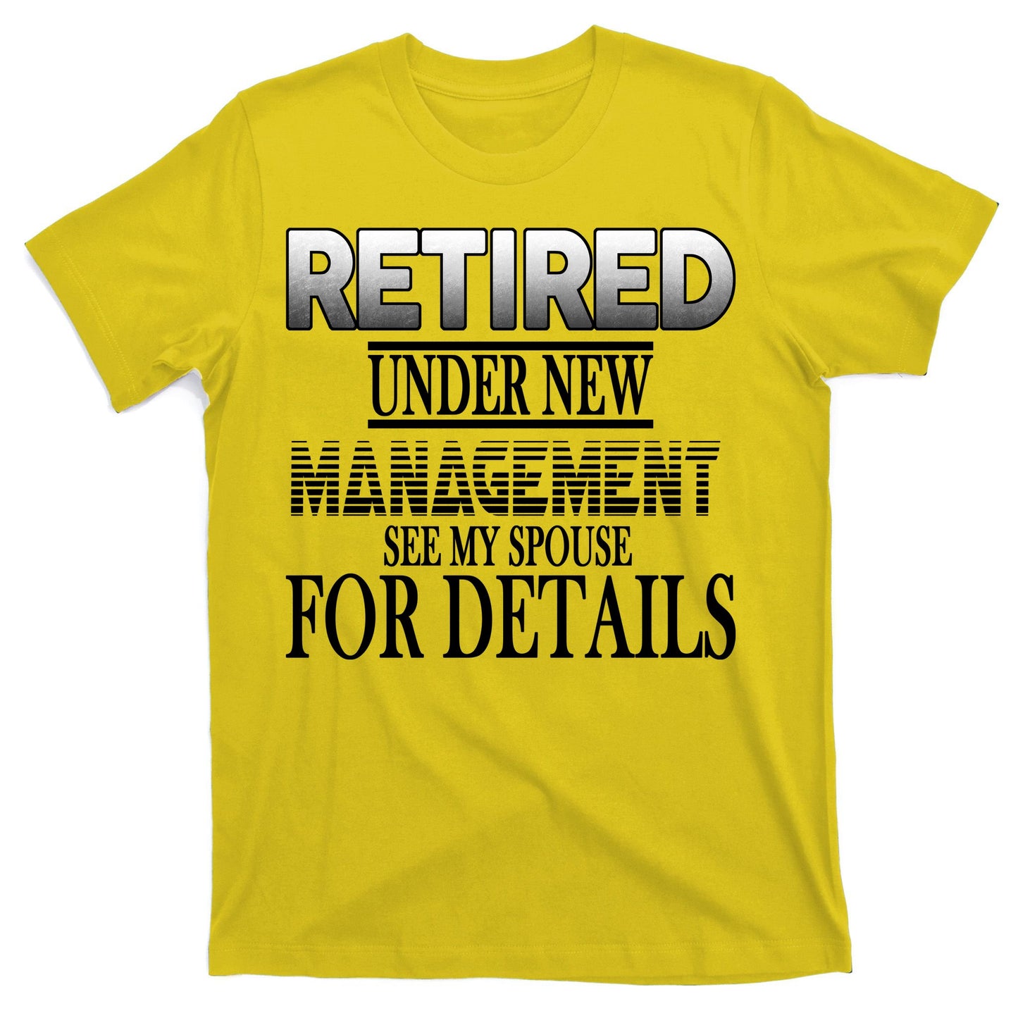 Retired Under New Management Ask Spouse For Details T-Shirt