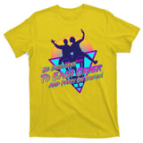 Retro 80's Bill And Ted Be Excellent to Each Other Party On Dudes! T-Shirt