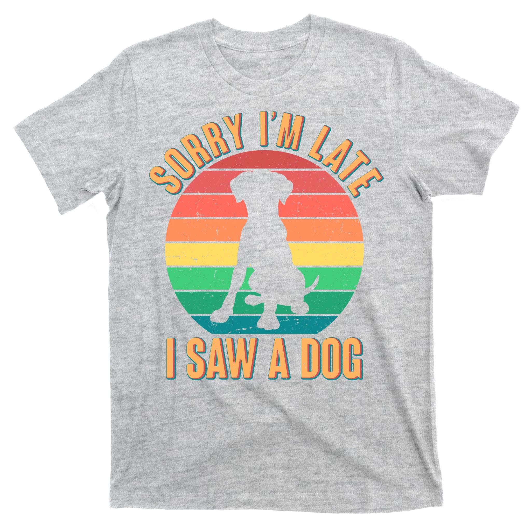 Retro Funny Sorry I'm Late I Saw A Dog T-Shirt