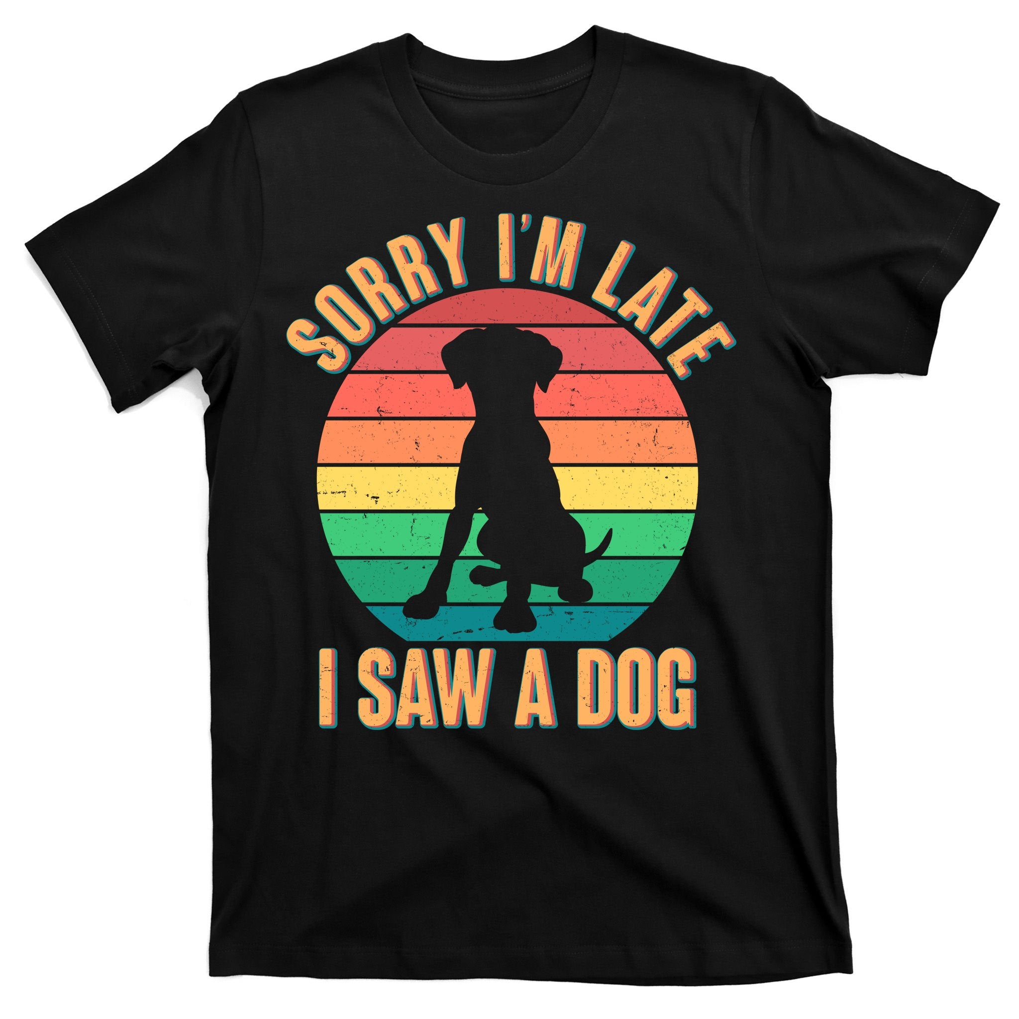 Retro Funny Sorry I'm Late I Saw A Dog T-Shirt