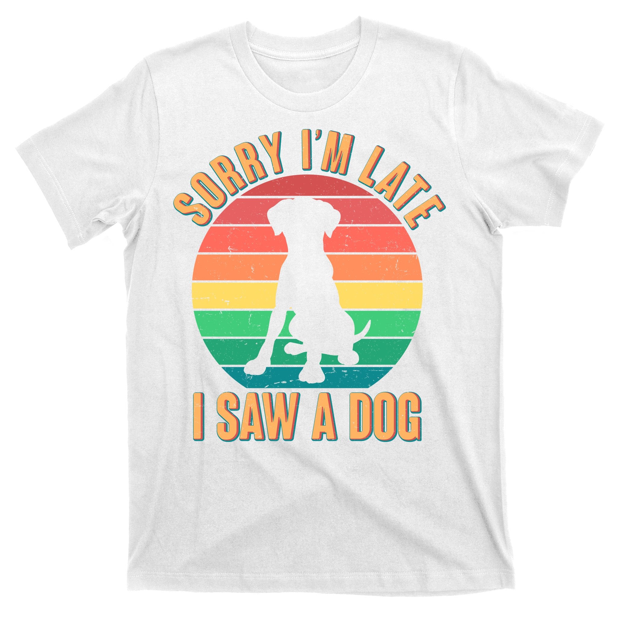 Retro Funny Sorry I'm Late I Saw A Dog T-Shirt