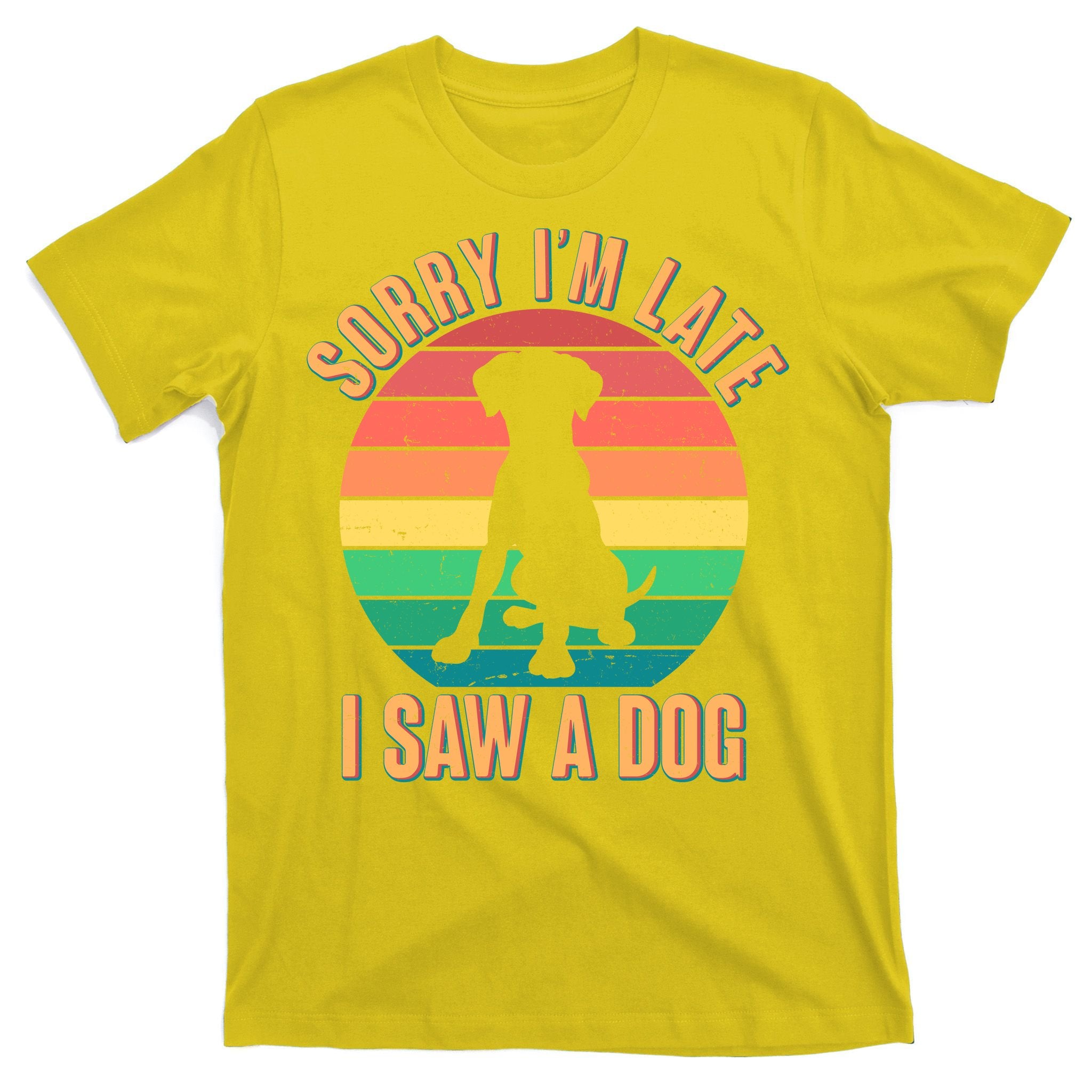 Retro Funny Sorry I'm Late I Saw A Dog T-Shirt