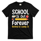 Retirement Gifts For Teacher, Schools Out Forever Retirement T-Shirt