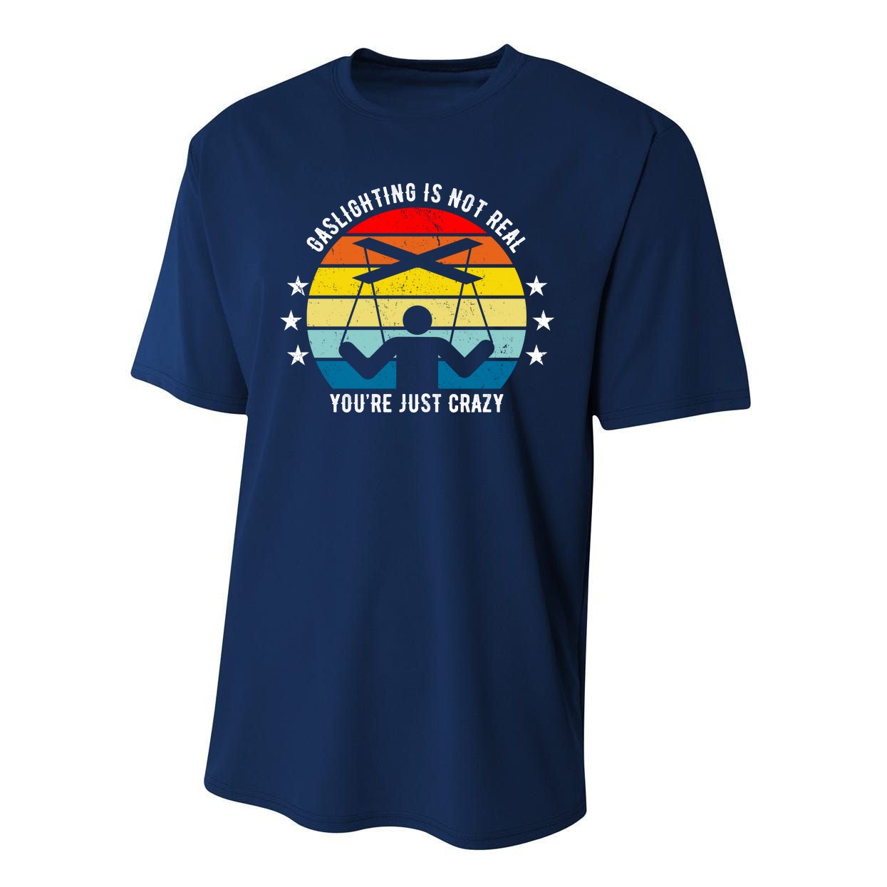 Retro Gaslighting Is Not Real You're Just Crazy Performance Sprint T-Shirt