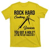 Rock Hard Caulking Services You Got A Hole T-Shirt