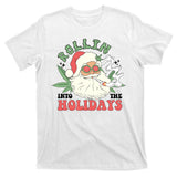 Rollin Into The Holidays Funny Marijuana Santa T-Shirt