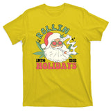 Rollin Into The Holidays Funny Marijuana Santa T-Shirt