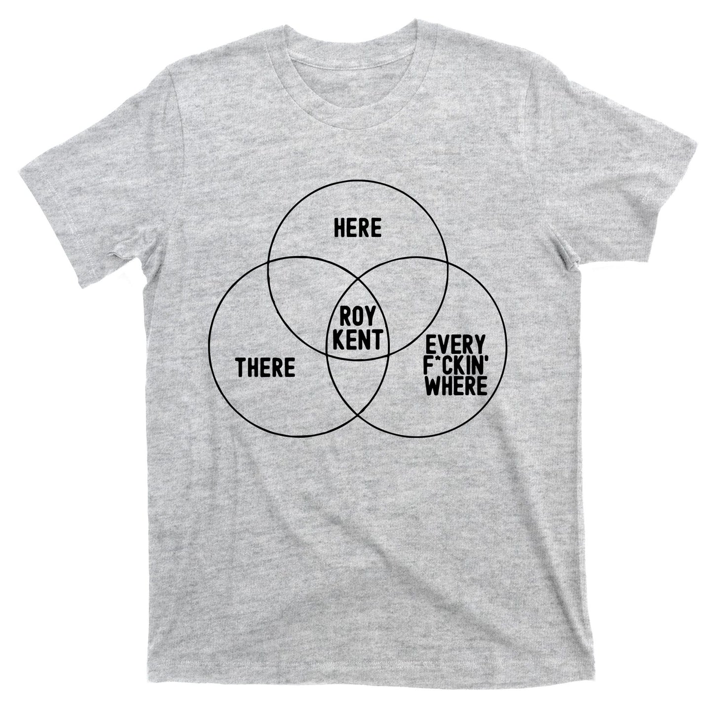 Roy Kent He Here He There He Is Every F*Ckin Where T-Shirt