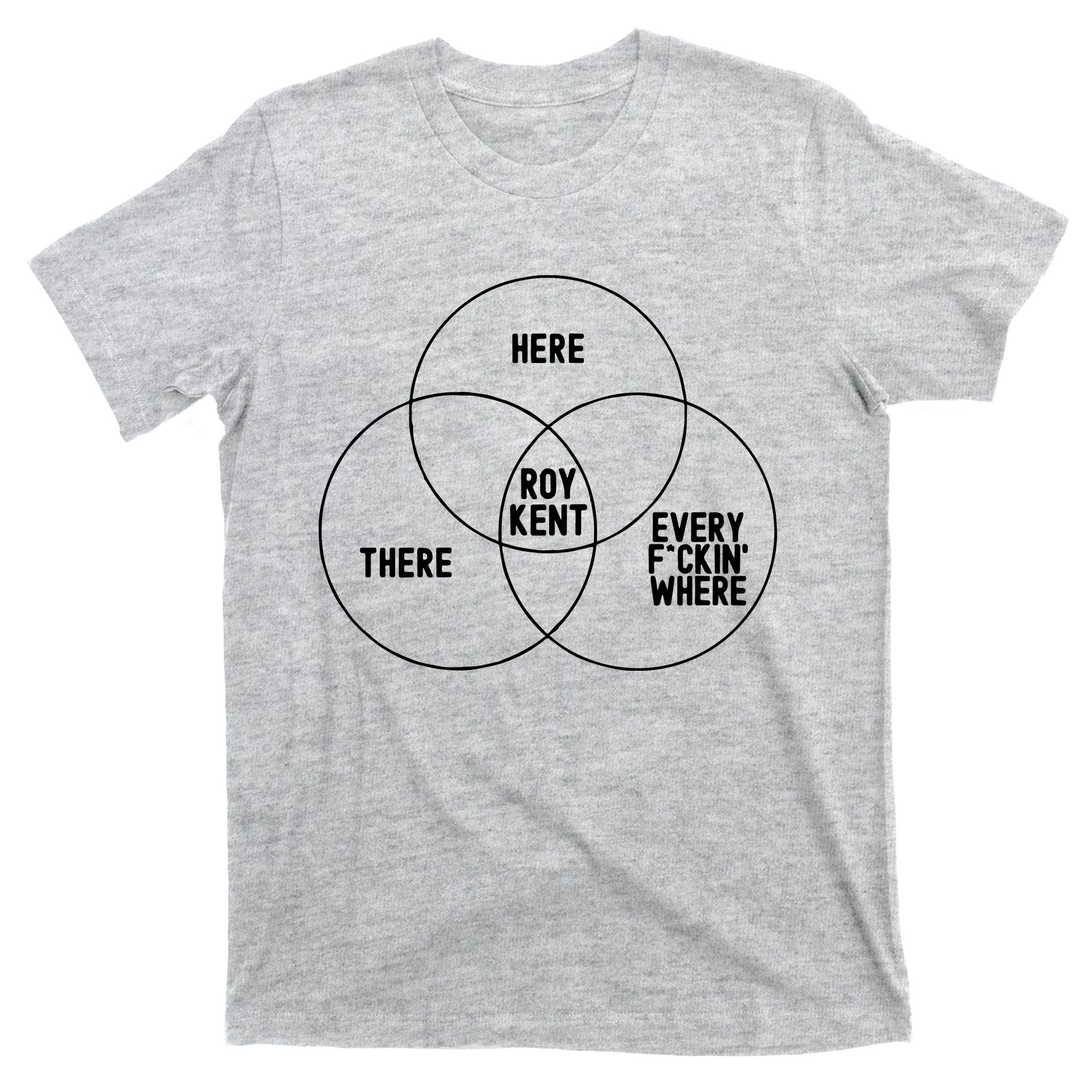 Roy Kent He Here He There He Is Every F*Ckin Where T-Shirt