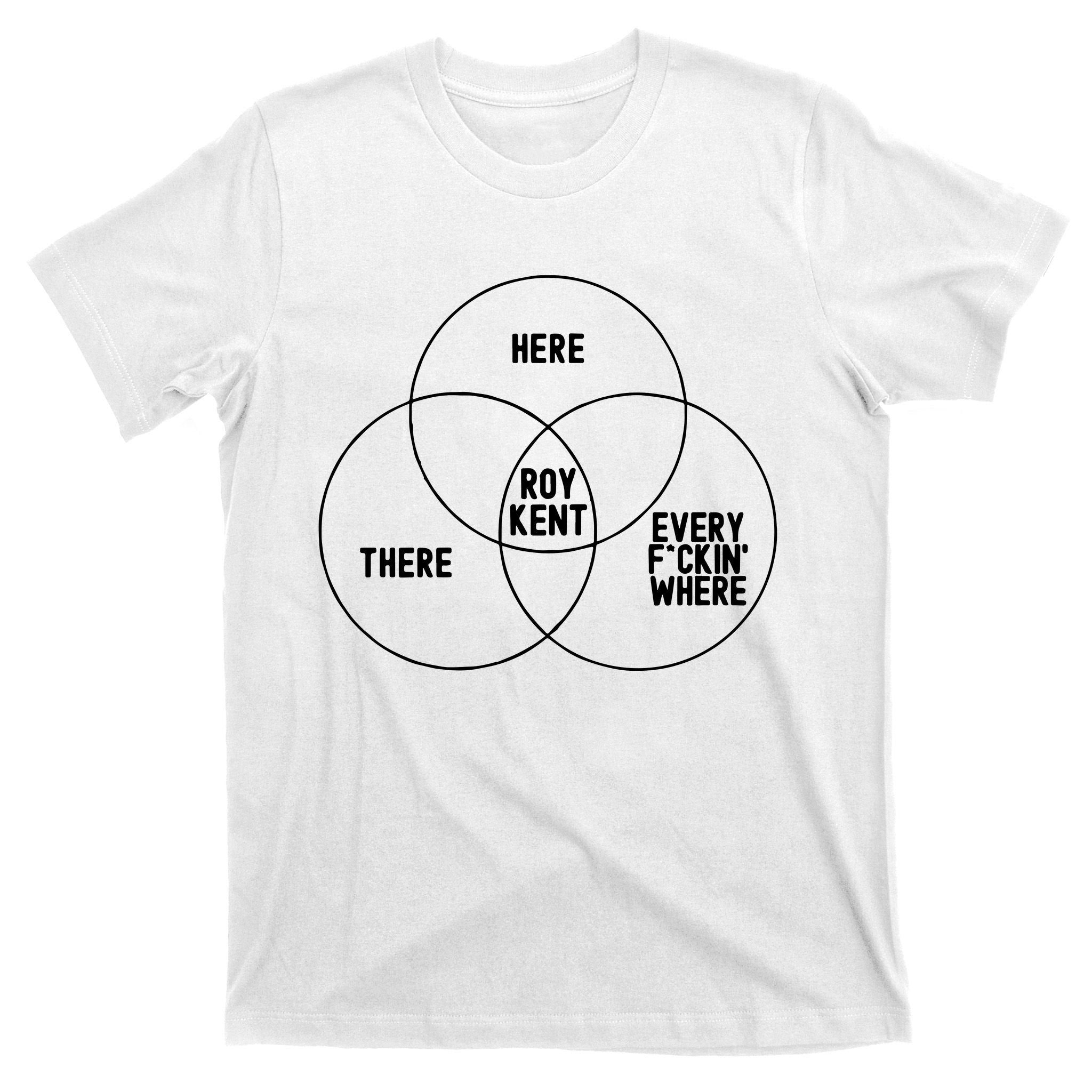 Roy Kent He Here He There He Is Every F*Ckin Where T-Shirt