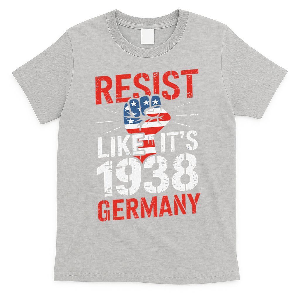 Resist Like Its 1938 Germany Activist Reject Anti-Trump T-Shirt