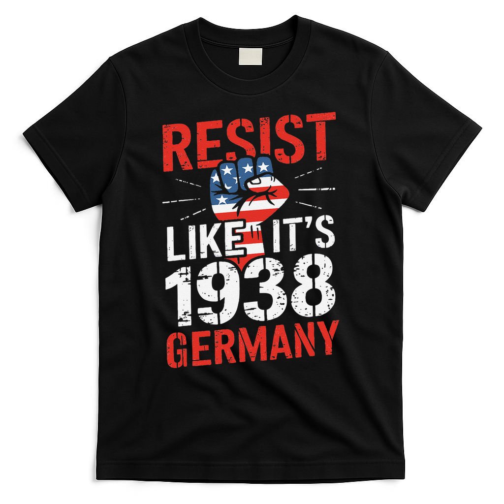 Resist Like Its 1938 Germany Activist Reject Anti-Trump T-Shirt