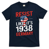 Resist Like Its 1938 Germany Activist Reject Anti-Trump T-Shirt
