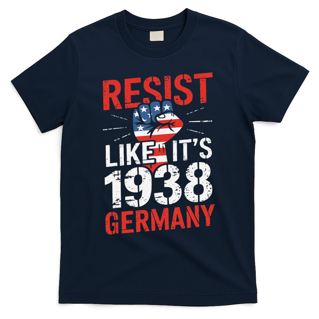 Resist Like Its 1938 Germany Activist Reject Anti-Trump T-Shirt