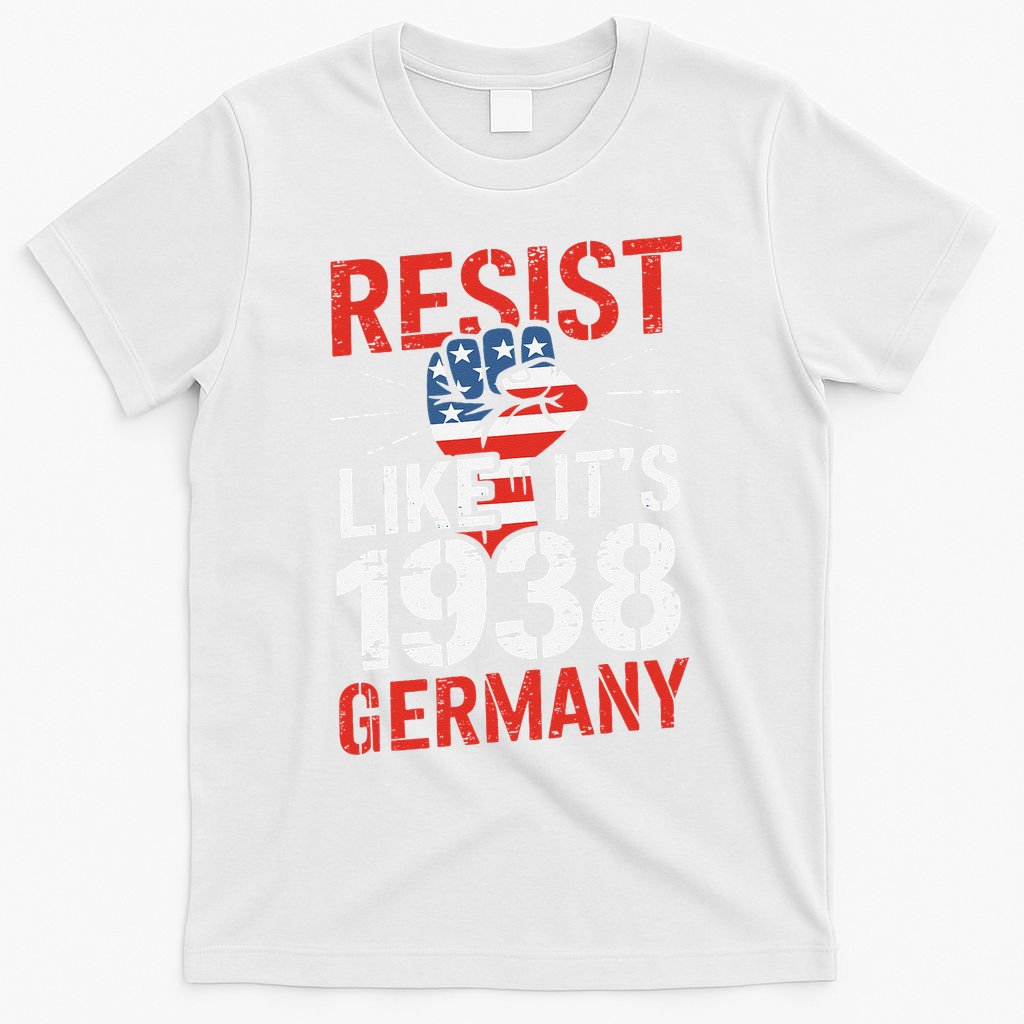 Resist Like Its 1938 Germany Activist Reject Anti-Trump T-Shirt
