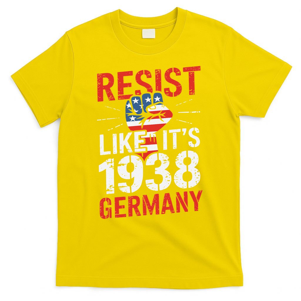 Resist Like Its 1938 Germany Activist Reject Anti-Trump T-Shirt