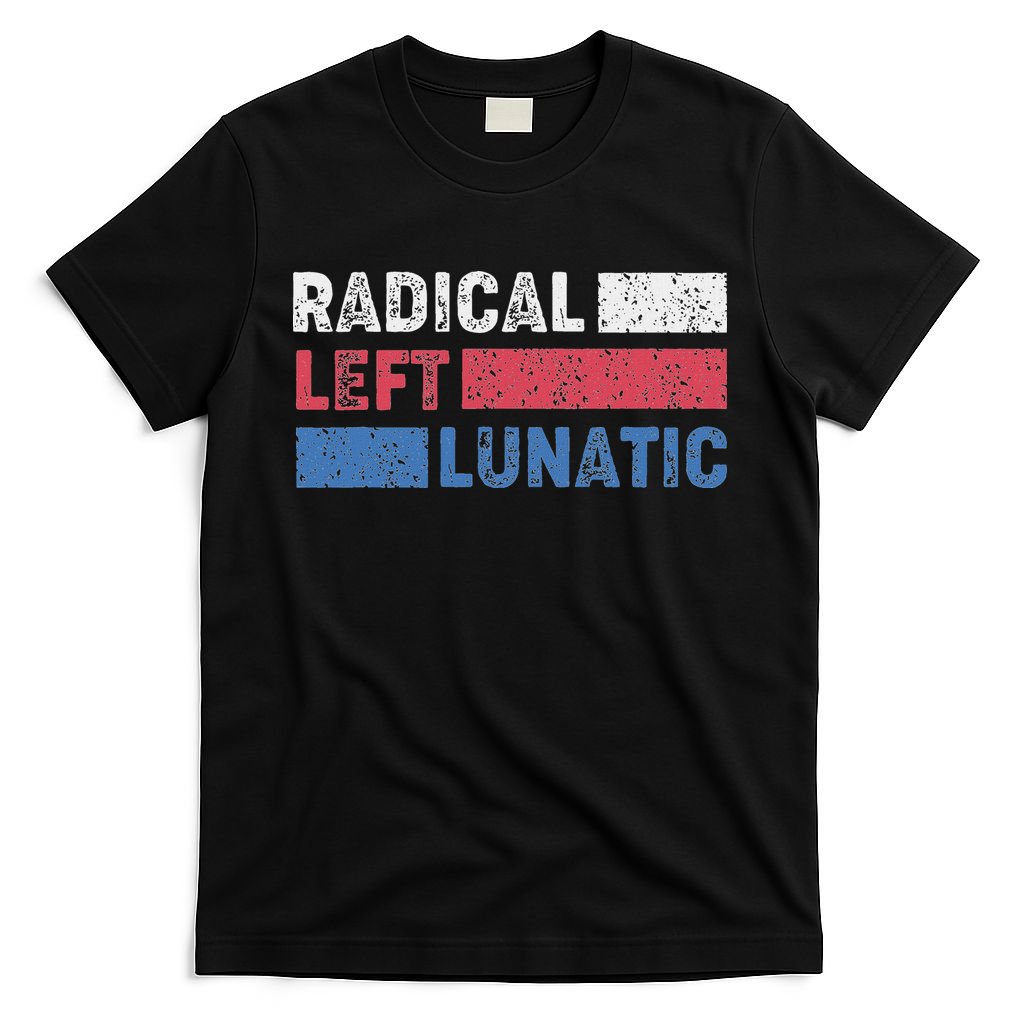 Radical Left Lunatic Anti Trump Funny Democrat T-Shirt