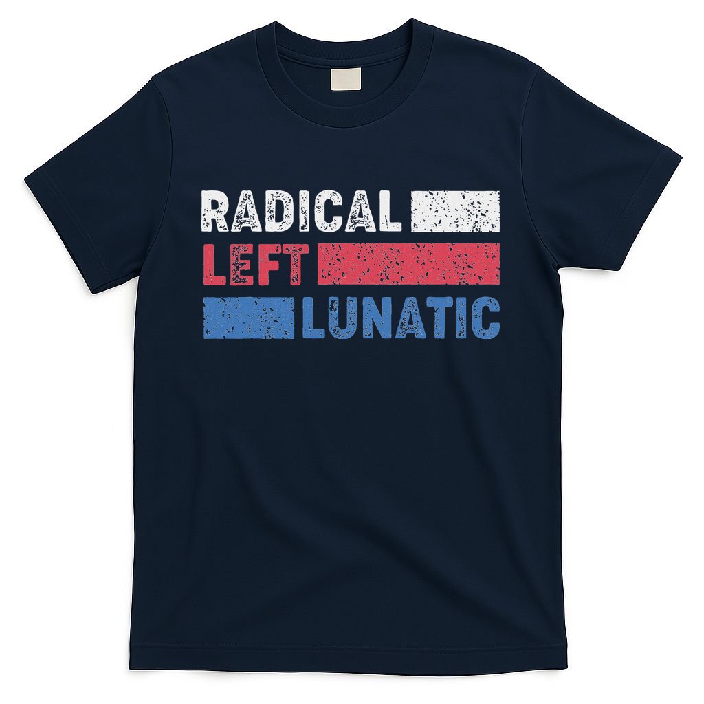 Radical Left Lunatic Anti Trump Funny Democrat T-Shirt