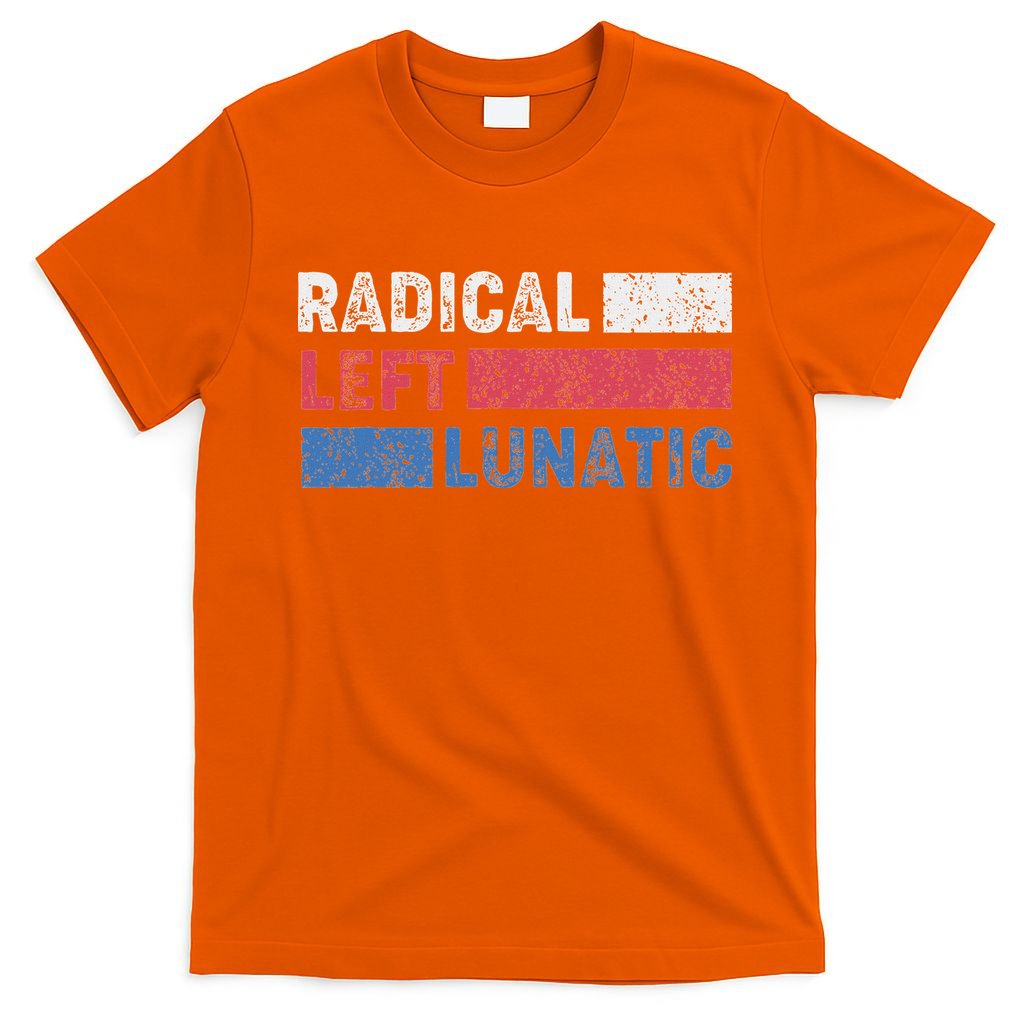 Radical Left Lunatic Anti Trump Funny Democrat T-Shirt