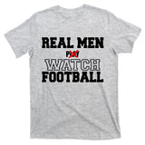 Real Men Play Watch Football Funny T-Shirt