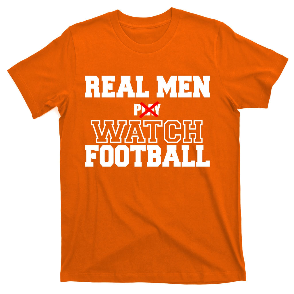 Real Men Play Watch Football Funny T-Shirt