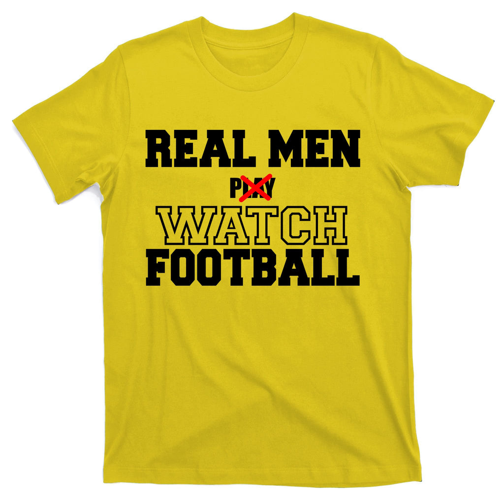 Real Men Play Watch Football Funny T-Shirt