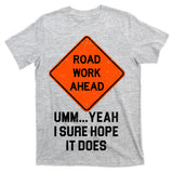 Road Work Ahead Funny Construction T-Shirt